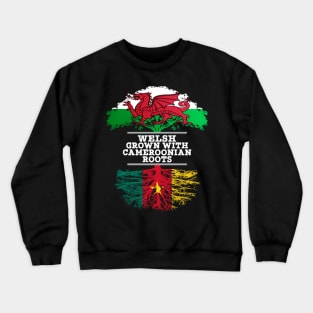 Welsh Grown With Cameroonian Roots - Gift for Cameroonian With Roots From Cameroon Crewneck Sweatshirt